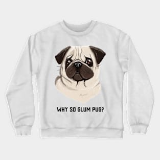 Why so glum pug? Crewneck Sweatshirt